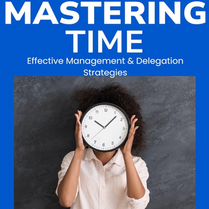 The Dental Office Manager’s Guide to Mastering Time: : Effective Management & Delegation Strategies