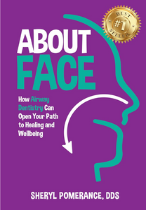 About Face: How Airway Dentistry Can Open Your Path to Healing and Wellbeing