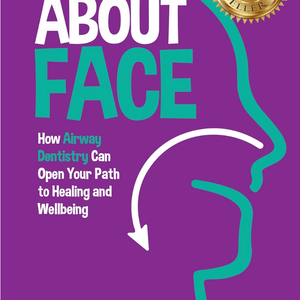 About Face: How Airway Dentistry Can Open Your Path to Healing and Wellbeing