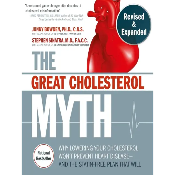 The Great Cholesterol Myth, Revised and Expanded: Why Lowering Your Cholesterol Won’t Prevent Heart Disease–and the Statin-Free Plan that Will – National Bestseller